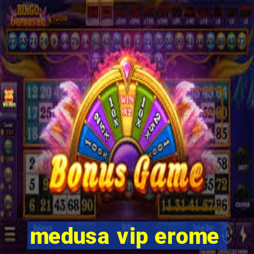 medusa vip erome